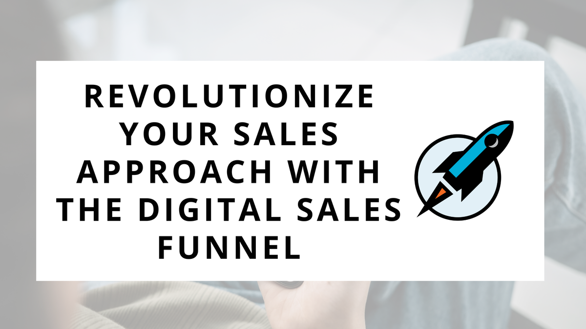 Revolutionize Your Sales Approach with the Digital Sales Funnel